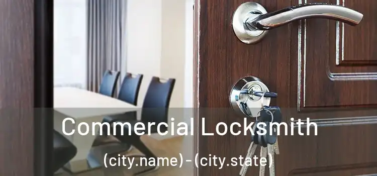 Commercial Locksmith (city.name) - (city.state)